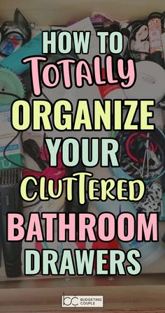 bathroom drawer with the words how to totally organize your cluttered bath room drawers