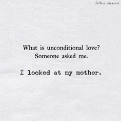 a piece of paper with the words what is unconditional love? someone asked me i looked at my mother