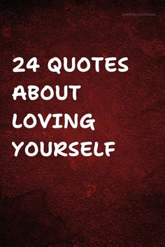 the words, 24 quotes about loving yourself are written on a red background with white lettering