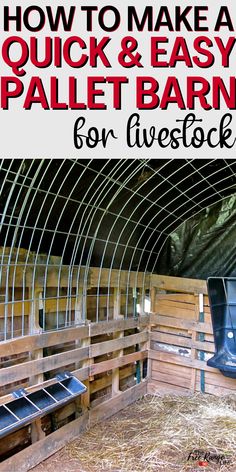 the inside of a barn with text overlay that reads how to make a quick and easy pallet barn for livestock