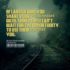 a train track with the words be careful who you share your weakness with some people can't wait for the opportunity to use them against you