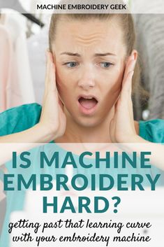 a woman with her hands on her head and the words is machine embroidery hard?