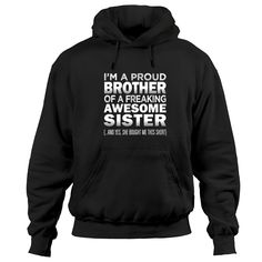 a black hoodie that says i'm a proud brother of a freaking awesome sister