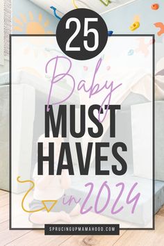 the words 25 baby must haves in front of a child's bed with toys