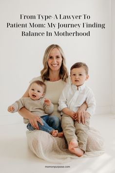 a woman and two children sitting on the floor with text that reads from type - a - lawer to patient mom my journey i finding balance in motherhood