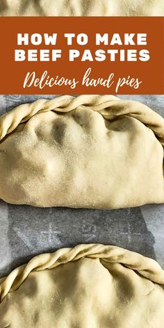 how to make beef pasties delicious, hand - made pies that are perfect for any meal