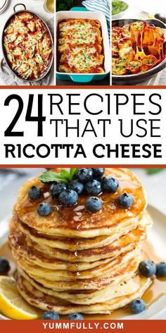 pancakes with blueberries on top and the words, 24 recipes that use ricotta cheese