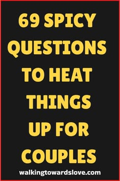 the words 69 spicy questions to heat things up for couples on black and yellow background