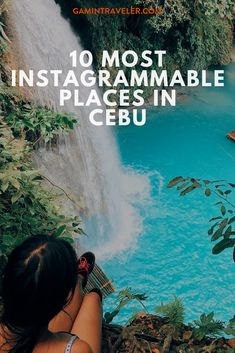 a woman taking a photo in front of a waterfall with the caption 10 most instagramable places in cebu