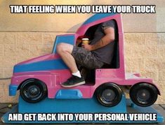 a man sitting on top of a pink and blue truck with the caption that reads, that feeling when you leave your truck and get back into your personal vehicle