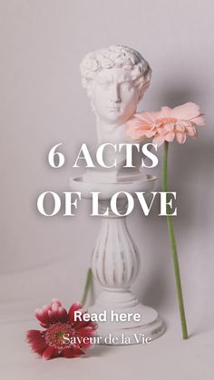 a white vase with flowers in it and the words 6 acts of love