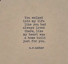 an old typewriter with the words you walked into my life like you had always lived there, i like my heart was a home built just for you