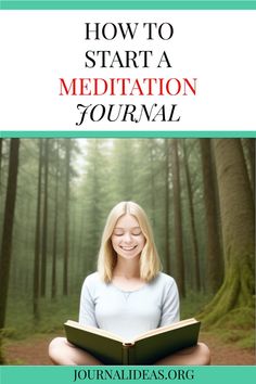 a woman sitting in the middle of a forest reading a book with text overlaying how to start a meditation journal