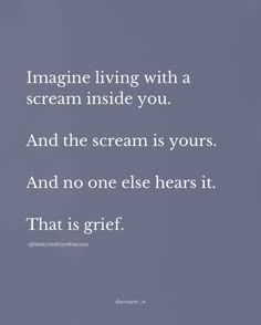 an image with the words imagine living with a scream inside you and the scream is yours and no one else hears it that is grit