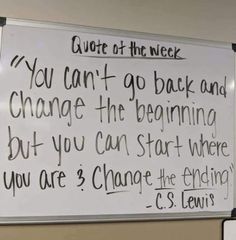 a white board with writing on it that says, you can't go back and change the beginning but you can start where you are 3