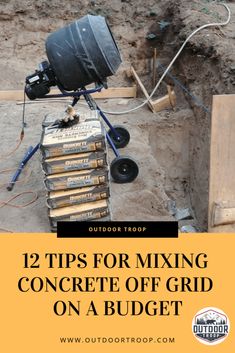 a bucket is sitting on top of a pile of construction equipment with the words 12 tips for mixing concrete off grid on a budget