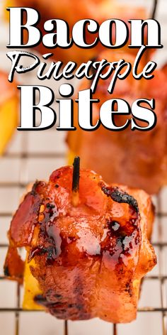 bacon and pineapple bites on a grill with the words bacon pineapple bites above them