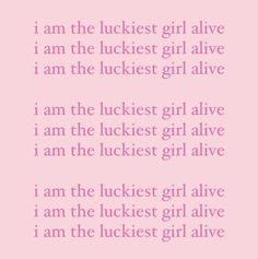 a pink background with the words i am the luckest girl alive