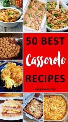 the top 50 best casserole recipes for dinner, desserts and desserting