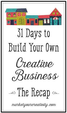 a sign that says 31 days to build your own creative business the recap