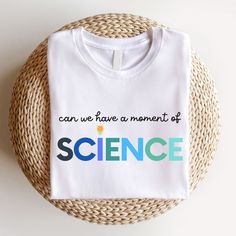 a t - shirt that says, can we have a moment of science? on it