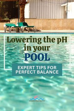 a pool with lounge chairs and the words lowering the ph in your pool expert tips for perfect balance