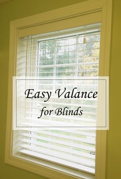 the words easy valance for blinds are in front of a window with yellow walls