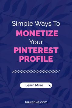 the pinterest profile page with text that reads, simple ways to monetize your pinterest profile learn more