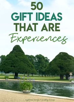 the words 50 gift ideas that are experiences in front of a pond and park with trees