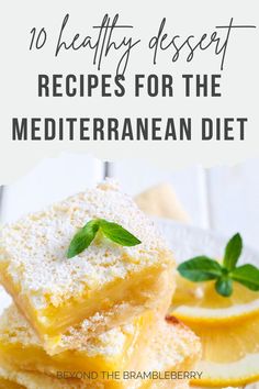 lemon bars stacked on top of each other with the words 10 healthy dessert recipes for the mediterranean diet