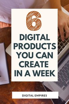 a person typing on a laptop with the title 6 digital products you can create in a week