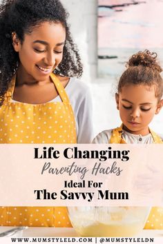 a mother and daughter mixing together with the words life changing pareting hacks ideal for the savvy mum