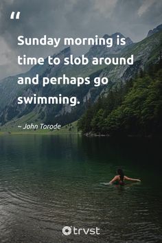 a person in the water with a quote on it that says, sunday morning is time to slob around and perhaps go swimming