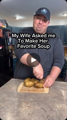 a man cutting up some food on top of a wooden board with the words, my wife asked me to make her favorite soup