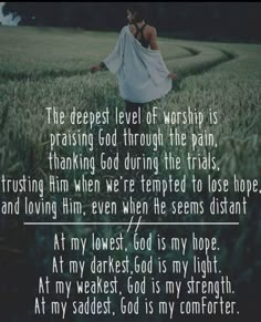 the deepest level of worship is praising god through the pain, thanking god during the trials and loving him, even when he seems