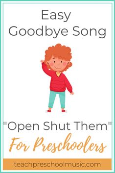 an easy goodbye song for preschoolers with the words, easy goodbye song open shut them for