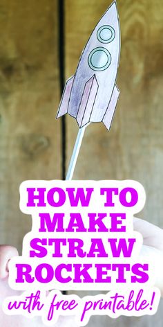 a hand holding a paper rocket with the text how to make straw rockets with free printable