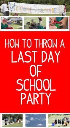 the last day of school party with pictures and text overlaying how to throw a last day of school party