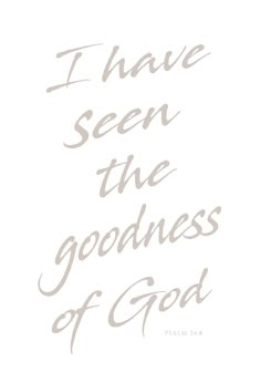 the words i have seen the goodness of god are shown in grey on a white background