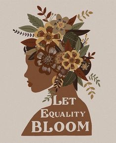 a woman's head with flowers in her hair and the words let equality bloom on it