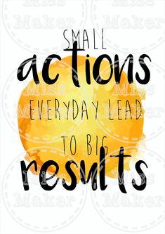 the words small actions everyday lead to big results on a watercolor yellow and black background