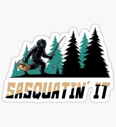 sasquat'n it sticker with an image of a sasquat in the woods