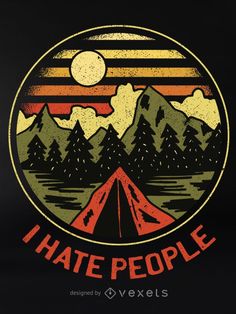 Camping retro themed t-shirt design featuring an illustration of a camping site on a circular frame with "I hate people" caption. Great design on t-shirts hoodies mugs box and other merchandise items. Ready to use on Merch by Amazon Redbubble Teespring Printful and other print-on-demand platforms. #t-shirt #camping #hike #mountain #tent #people #outdoor #hate Hate People Humor, Outdoor Logos, I Hate People, Hate People, Free Poster, Nature Themed, Retro Tshirt, Metal Posters Design, Metal Posters