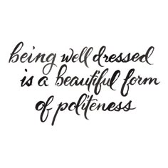 a quote that says being well dressed is a beautiful form of politeness on a white background