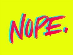 the word nope written in red and blue on a yellow background