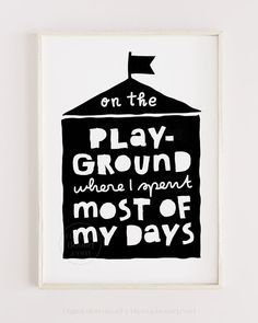 a black and white poster with the words play ground where i spent most of my days