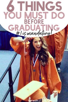 a woman in orange graduation gown and cap with the words, 6 things you must do before graduating