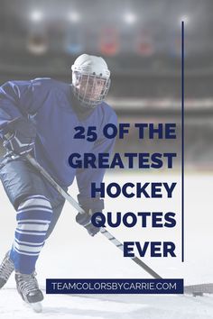 a hockey player with the words 25 of the greatest hockey quotes ever