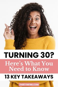 a woman with her hands up and the words turning 30 here's what you need to know 13 key takeaways