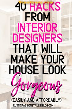 the words, 40 hacks from interior designers that will make your house look gorgeous